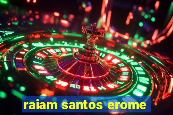 raiam santos erome