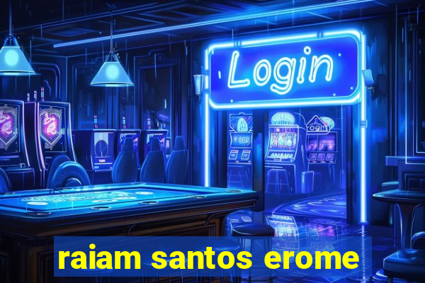 raiam santos erome