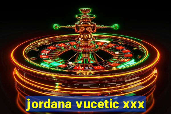 jordana vucetic xxx