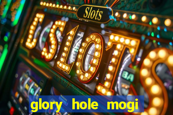 glory hole mogi das cruzes