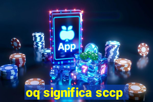 oq significa sccp