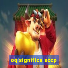 oq significa sccp