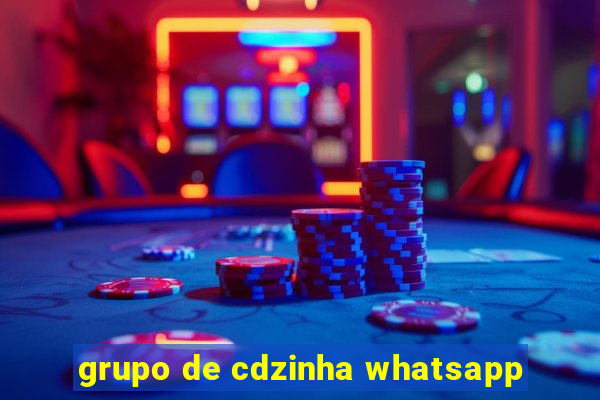 grupo de cdzinha whatsapp