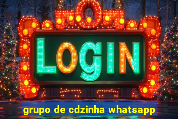 grupo de cdzinha whatsapp