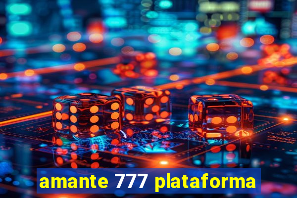 amante 777 plataforma