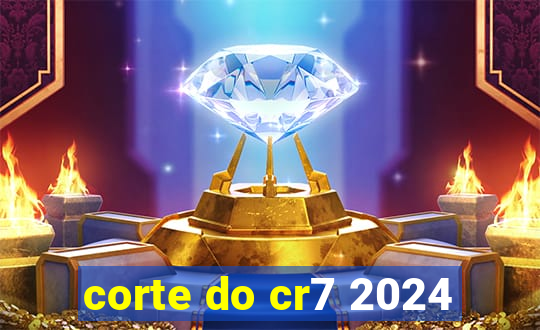 corte do cr7 2024