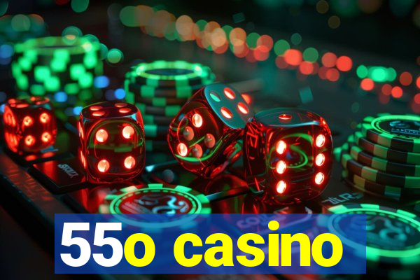 55o casino