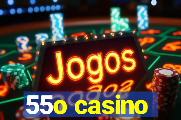 55o casino