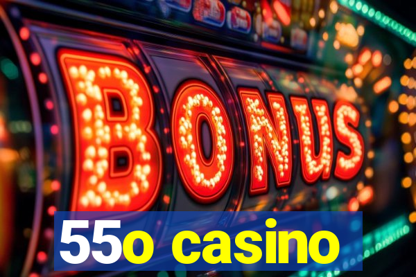 55o casino