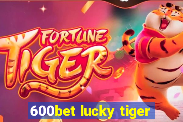 600bet lucky tiger