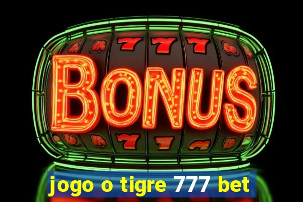 jogo o tigre 777 bet