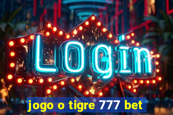 jogo o tigre 777 bet