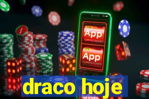 draco hoje