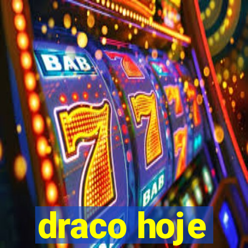 draco hoje