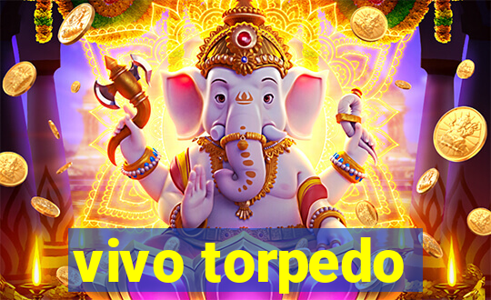 vivo torpedo