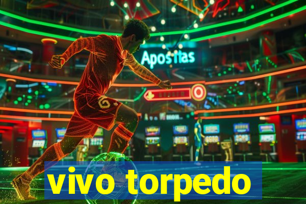 vivo torpedo