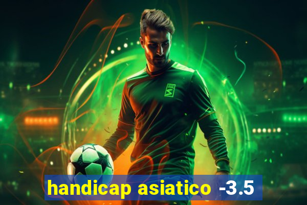 handicap asiatico -3.5