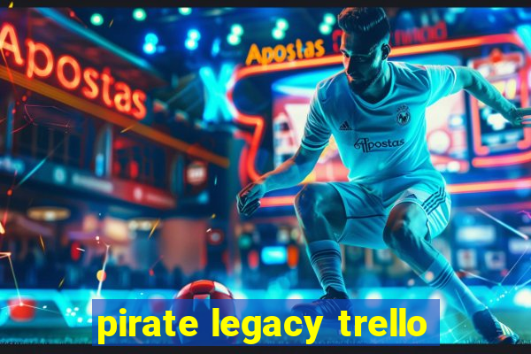 pirate legacy trello