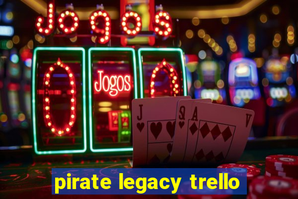 pirate legacy trello