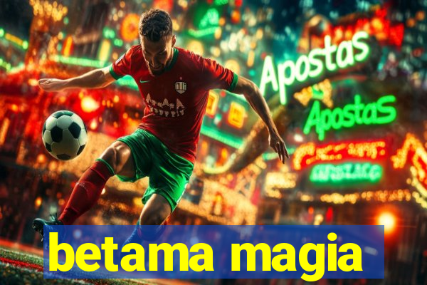 betama magia