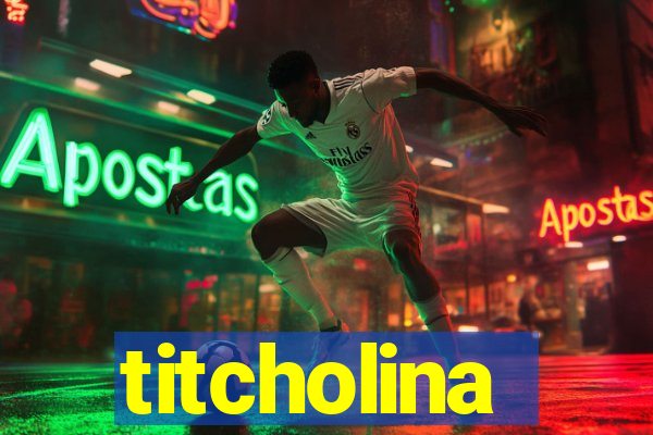 titcholina