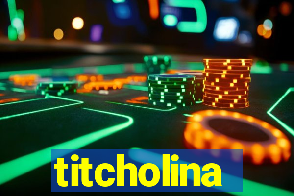 titcholina