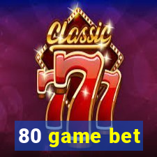 80 game bet