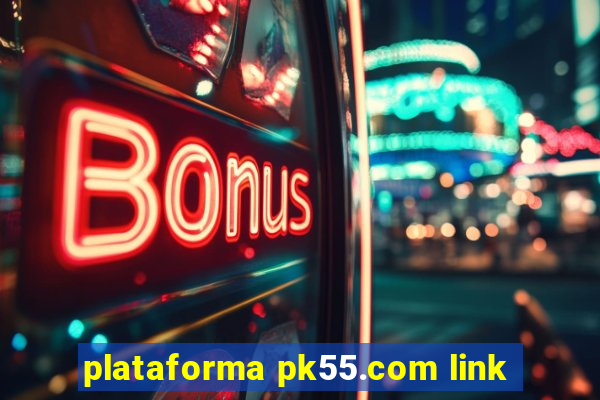 plataforma pk55.com link