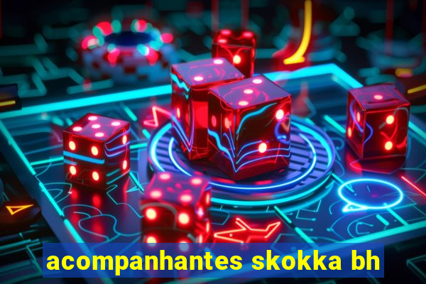 acompanhantes skokka bh