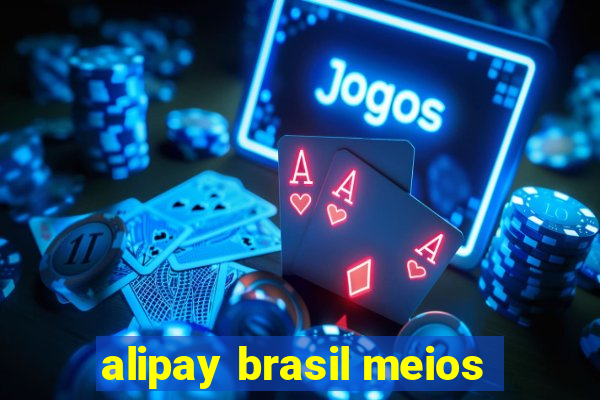 alipay brasil meios