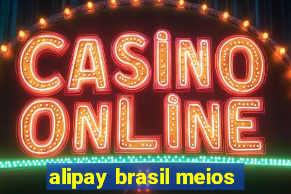 alipay brasil meios