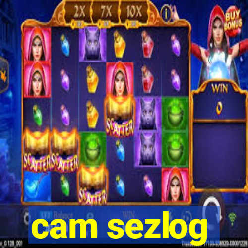 cam sezlog