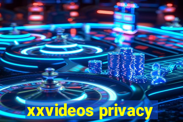 xxvideos privacy