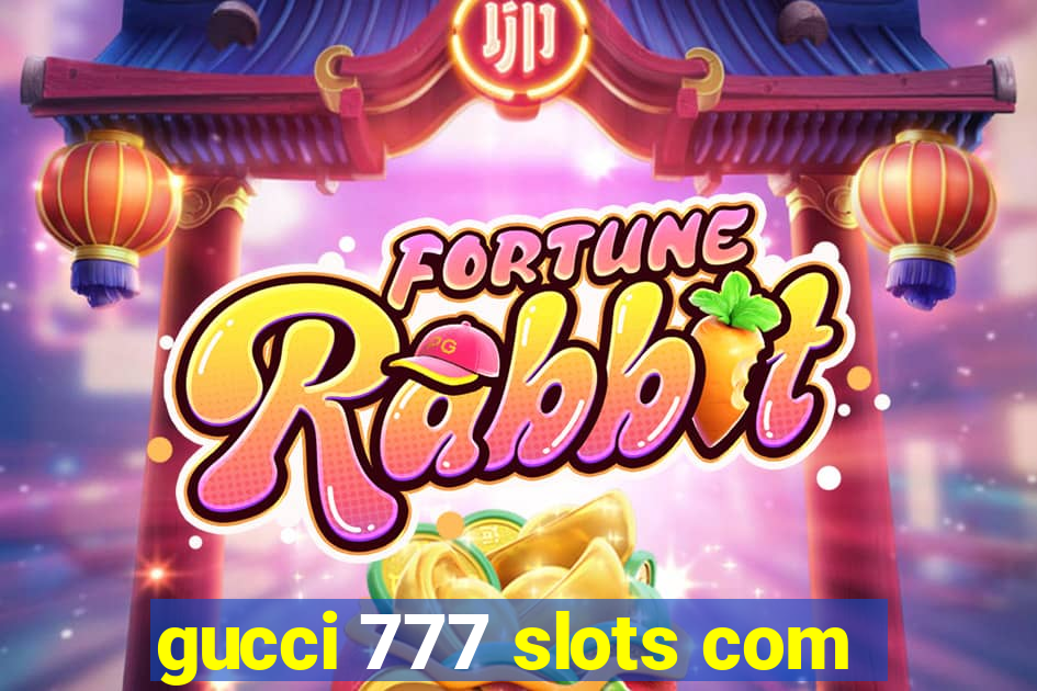 gucci 777 slots com