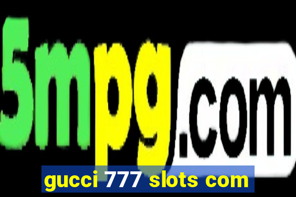 gucci 777 slots com