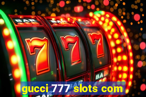 gucci 777 slots com