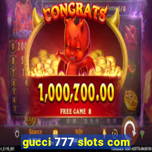 gucci 777 slots com