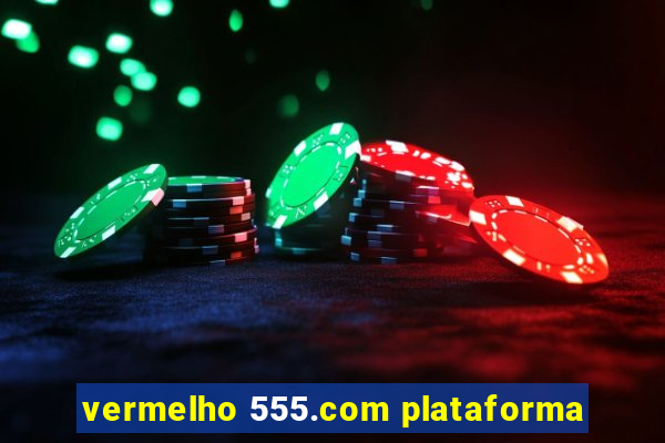 vermelho 555.com plataforma