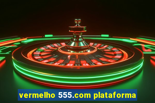 vermelho 555.com plataforma