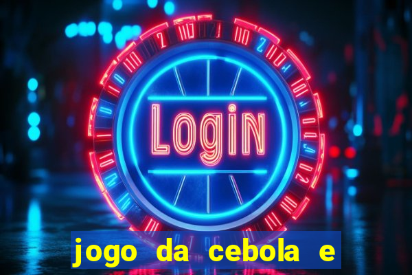 jogo da cebola e da berinjela