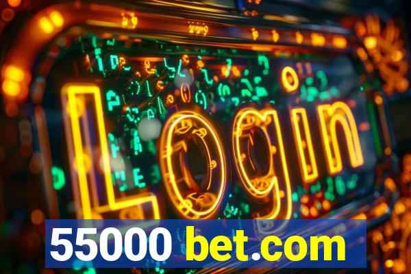 55000 bet.com