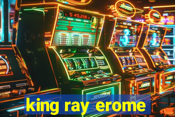 king ray erome