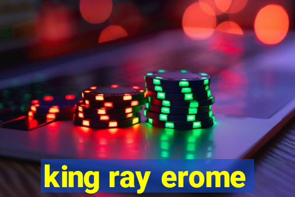 king ray erome