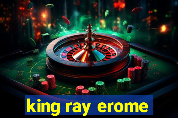 king ray erome