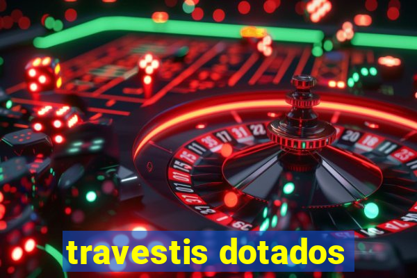 travestis dotados