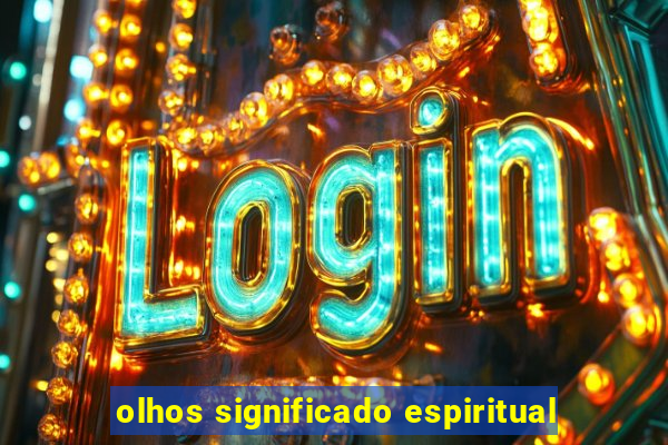 olhos significado espiritual