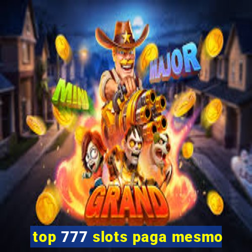 top 777 slots paga mesmo