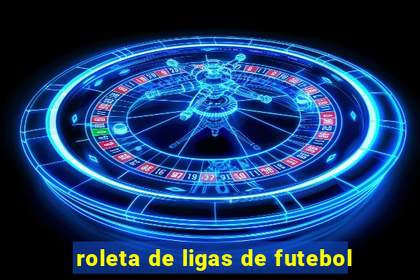 roleta de ligas de futebol