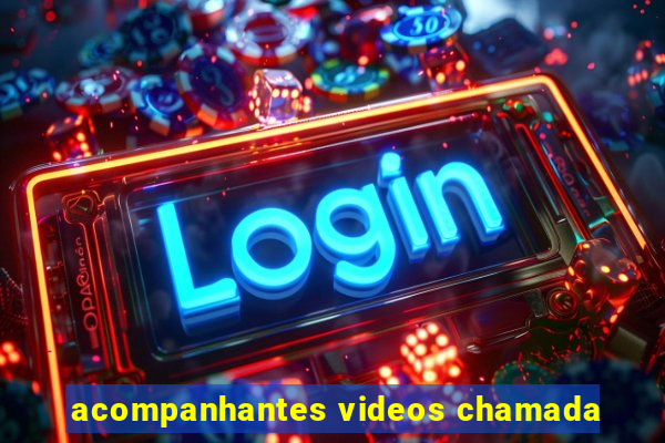 acompanhantes videos chamada