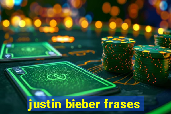 justin bieber frases